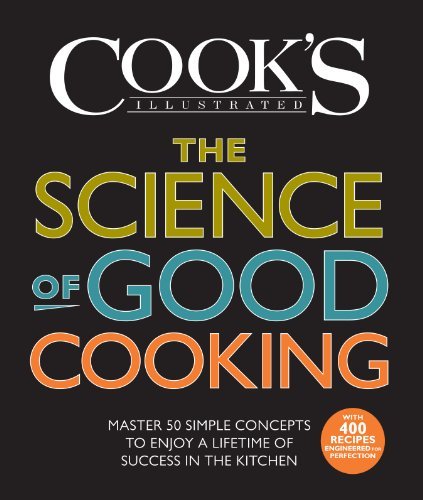 Cook's Illustrated/The Science of Good Cooking@Master 50 Simple Concepts to Enjoy a Lifetime of Success in the Kitchen